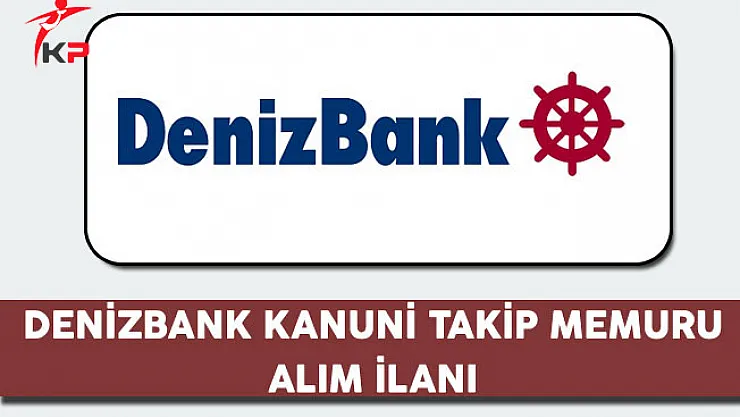 Denizbank Kanuni Takip Memuru Alım İlanı