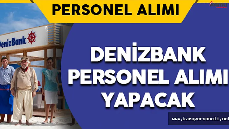Denizbank Personel Alımı Yapacak