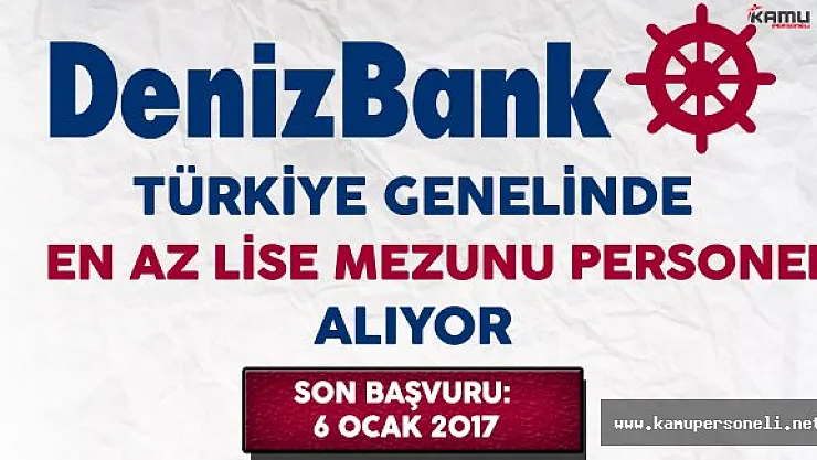 Denizbank Türkiye Genelinde En Az Lise Mezunu Personel Alımı Yapıyor