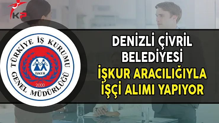 Denizli Çivril Belediyesi İşkur Aracılığıyla İşçi Alımı Yapıyor