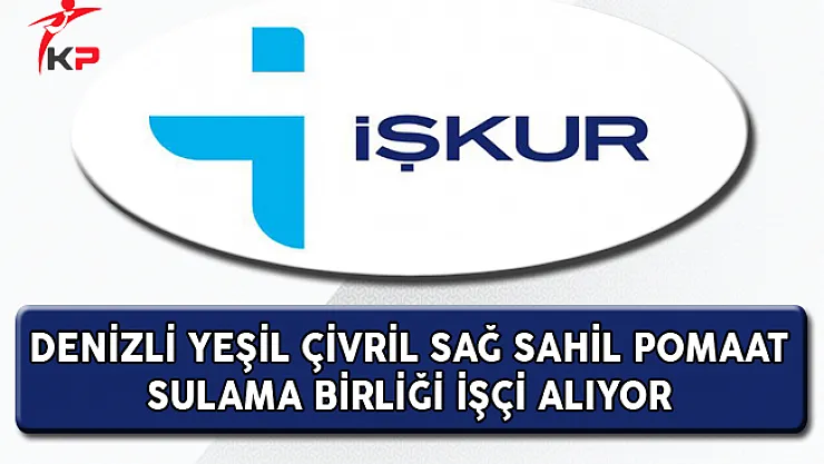 Denizli Yeşil Çivril Sağ Sahil Pomaat Sulama Birliği İşçi Alım İlanı