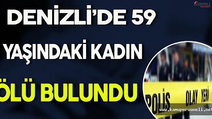 Denizli'de 59 Yaşındaki Kadın Evinde Ölü Bulundu
