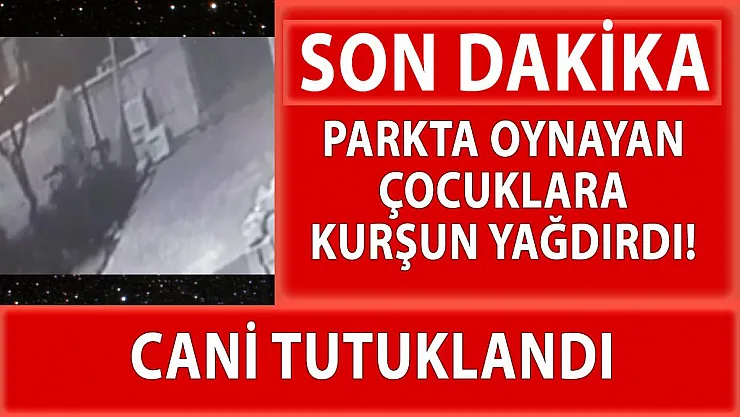 Denizli'de parkta oyun oynayan çocuklara kurşun yağdırdı!