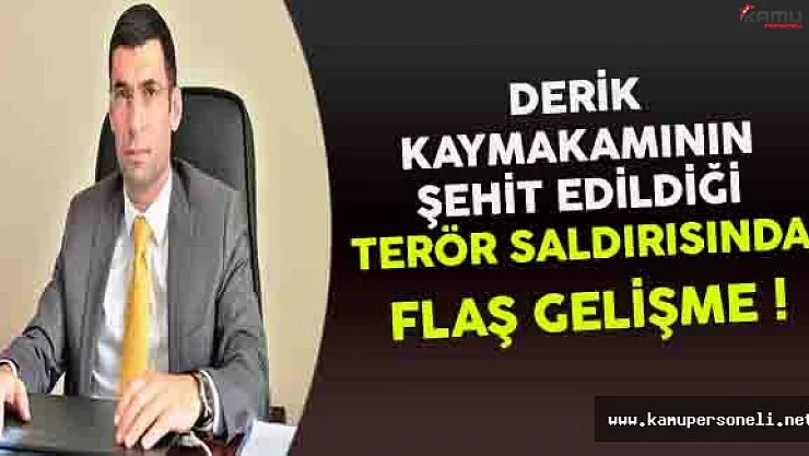 Derik Kaymakamının Şehit Olduğu Saldırıda Flaş Gelişme !