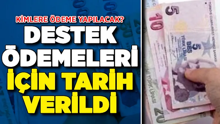 Destek Ödemelerinin Tarihi Belli Oldu ! Kimlere Verilecek?