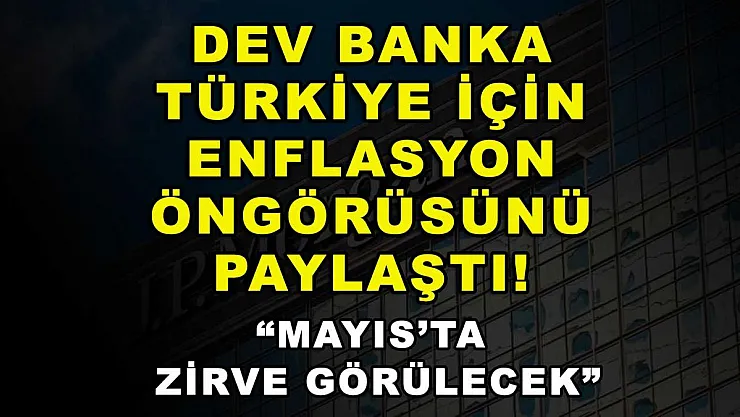 Dev banka Türkiye için enflasyon öngörüsünü paylaştı! 'Mayıs'ta zirve görülecek'