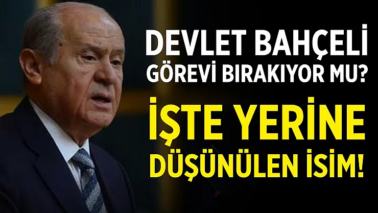 Devlet Bahçeli görevi bırakacak iddiası! Yerine düşünülen isim belli oldu!