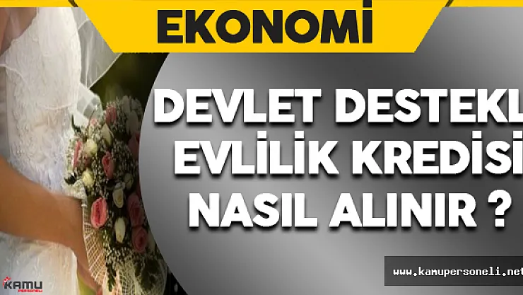 Devlet Destekli Evlilik Kredisi Nasıl Alınır ?