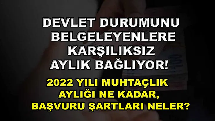 Devlet durumunu belgeleyenlere karşılıksız aylık bağlıyor! 2022 yılı muhtaçlık aylığı ne kadar, başvuru şartları neler?