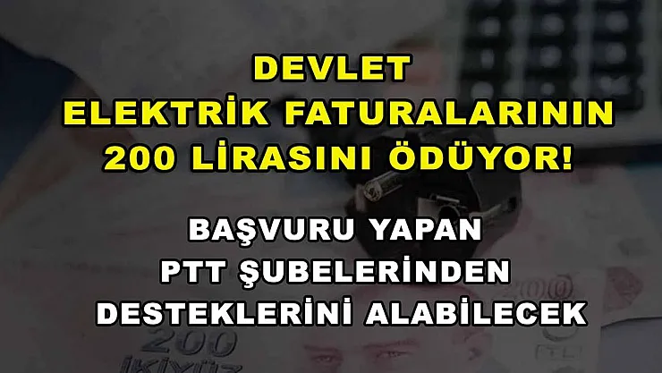 Devlet elektrik faturalarının 200 lirasını ödüyor! Başvuru yapan PTT şubelerinden desteklerini alabilecek