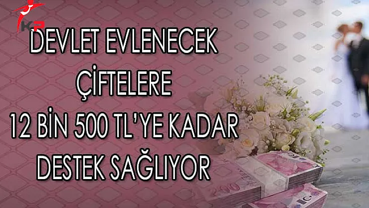 Devlet Evlenen Çiftlere 12 Bin 500 TL'ye Kadar Destek Sağlıyor