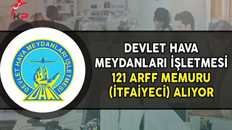 Devlet Hava Meydanları İşletmesi (DHMİ) 121 ARFF Memuru (İtfaiyeci) Alımı Yapıyor