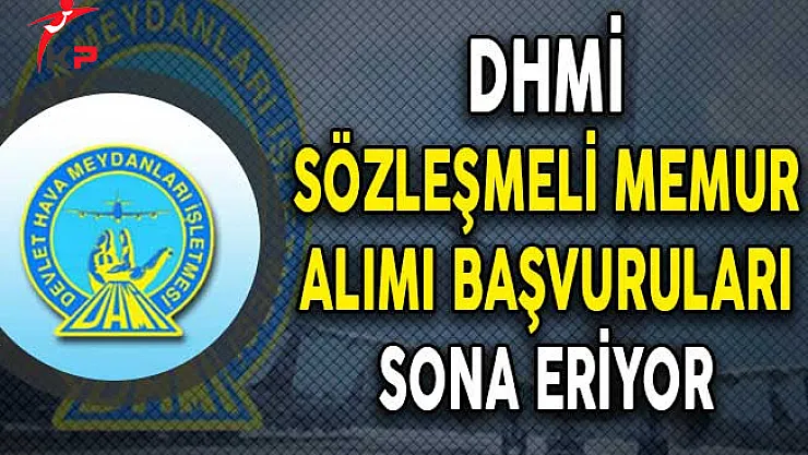 Devlet Hava Meydanları İşletmesi (DHMİ) Sözleşmeli Memur Alımı Başvuruları Sona Eriyor