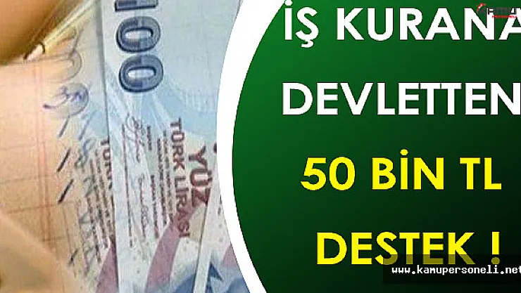 Devlet İş Kurana 50 Bin TL Karşılıksız Destek Veriyor