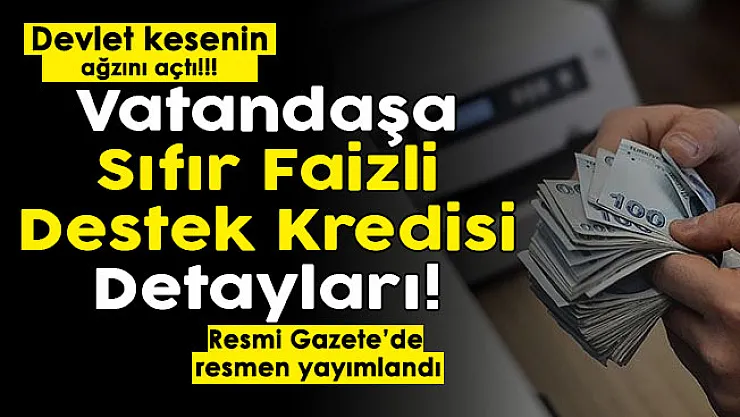 Devlet kesenin ağzını açtı! Resmi Gazete'de yayımlandı: Vatandaşa sıfır faizli destek kredisi detayları paylaşıldı
