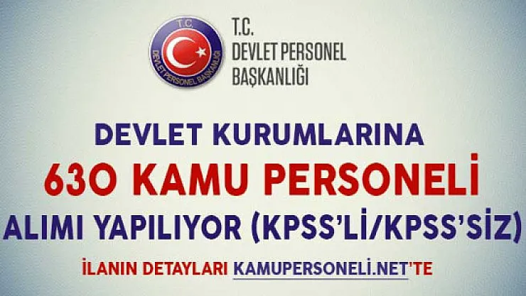 Devlet Kurumları 630 Kamu Personeli Alımı Yapıyor (KPSS'li/KPSS'siz)