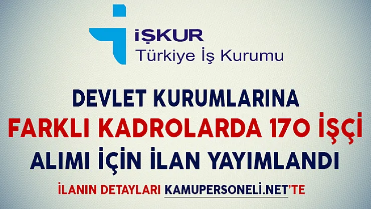 Devlet Kurumlarına Farklı Kadrolarda 170 İşçi Alımı İçin İlan Yayımlandı