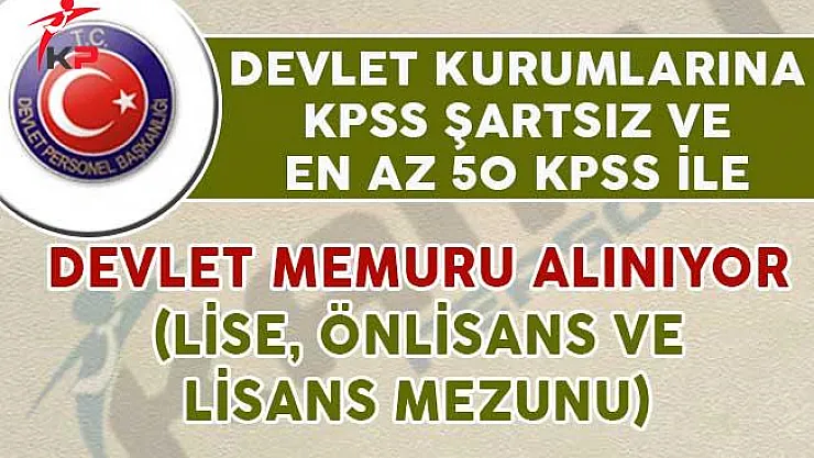 Devlet Kurumlarına KPSS Şartsız ve 50 KPSS Puanıyla Memur Alımı Yapılıyor