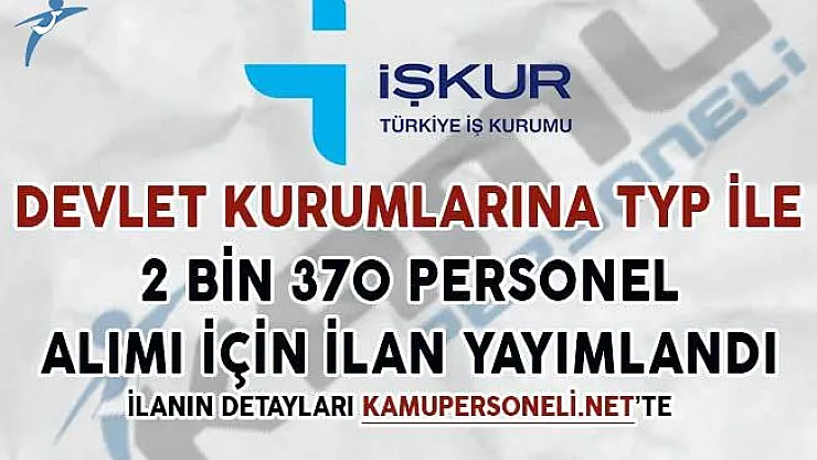 Devlet Kurumlarına TYP İle 2 Bin 370 Personel Alımı İçin İlan Yayımlandı