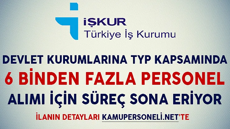 Devlet Kurumlarına TYP Kapsamında 6 Binden Fazla Personel Alımı İçin Süreç Sona Eriyor