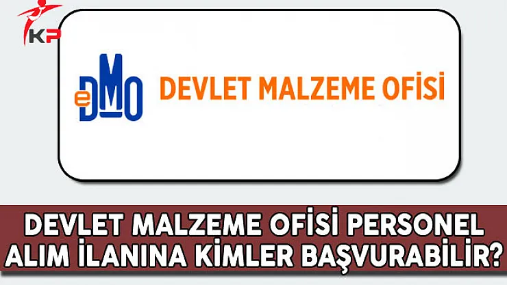 Devlet Malzeme Ofisi (DMO) Personel Alımına Kimler Başvurabilir?