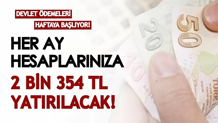 Devlet ödemeleri haftaya başlıyor! Her ay hesaplarınıza 2354 TL yatırılacak
