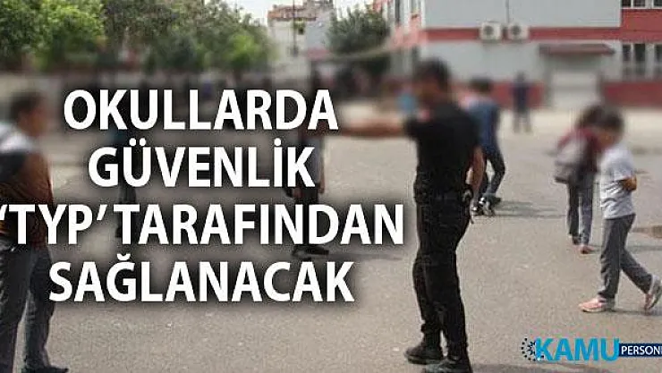 Devlet Okullarının Güvenliği TYP Kapsamında Sağlanacak