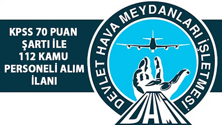 Devlet Personel Başkanlığı (DPB) tarafından yeni kamu personeli alım ilanları yayınlandı! Hava Meydanları Müdürlüğü'ne 112 personel alımı iş başvurusu!