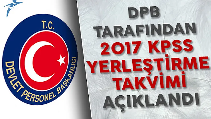 Devlet Personel Başkanlığı Tarafından 2017 KPSS Yerleştirme Takvimi Açıklandı