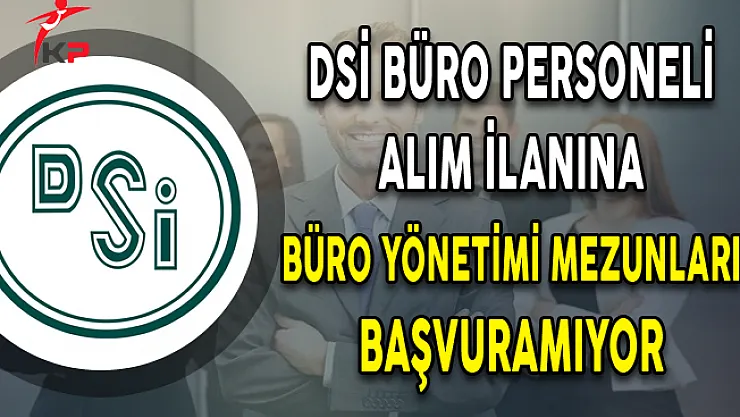 Devlet Su İşleri Büro Personeli Alımına Büro Yönetimi Mezunları Başvuramıyor