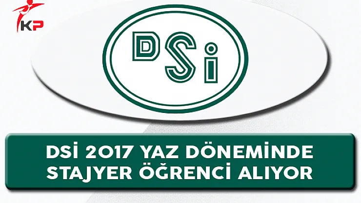 Devlet Su İşleri (DSİ) 2017 Yaz Döneminde Stajyer Öğrenci Alıyor