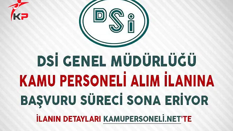 Devlet Su İşleri (DSİ) Kamu Personeli Alım İlanına Başvuru Süreci Sona Eriyor