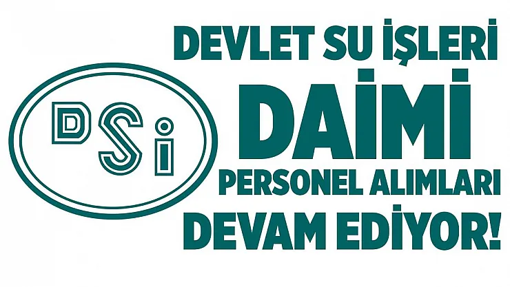 Devlet Su İşleri (DSİ) personel alımları devam ediyor!