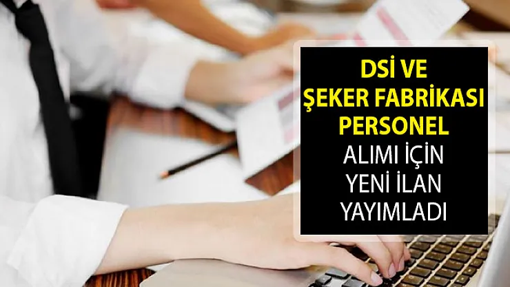 Devlet Su İşleri (DSİ) ve Şeker Fabrikası Personel Alımı Yapıyor! DSİ Personel Alımı 2019! Şeker Fabrikası Personel Alımı