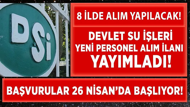 Devlet Su İşleri (DSİ) yeni personel alım ilan yayımladı! 8 ilde personel alımı yapılacak!