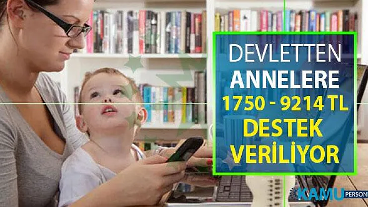 Devletten Annelere 15 Yardım Birden: Her Anneye 1.750 TL - 9.214 TL Yardım