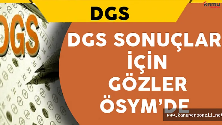 DGS Sonuçları İçin Gözler ÖSYM'de