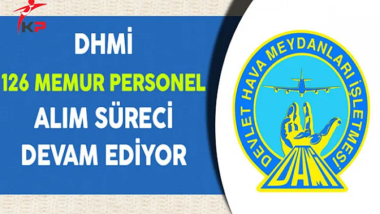 DHMİ 126 Memur Personel Alım Süreci Devam Ediyor