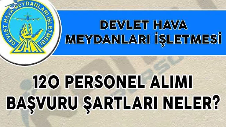 DHMİ Genel Müdürlüğü 120 Personel Alımı Başvuru Şartları Neler?