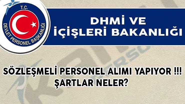 DHMİ ve İçişleri Bakanlığı Sözleşmeli Personel Alımı Yapıyor!