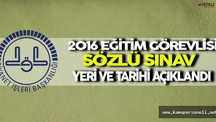 DİB 2016 Eğitim Görevlisi Sözlü Sınav Yeri ve Tarihi Açıklandı