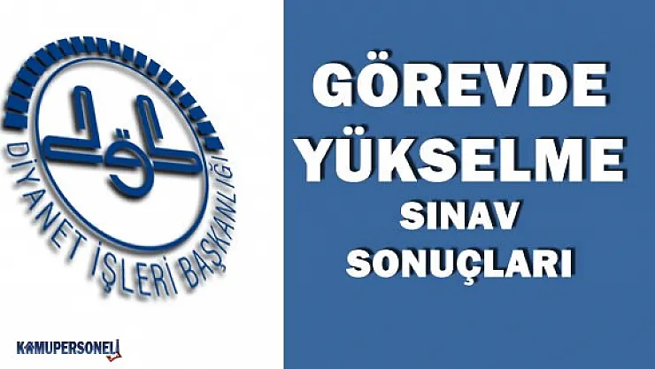 DİB Görevde Yükselme Yazılı Sınavı Sonuçları Açıklandı