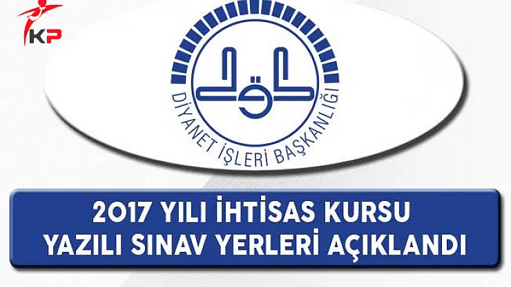DİB İhtisas Kursu Kursiyer Seçimi Yazılı Sınav Yerleri Açıklandı