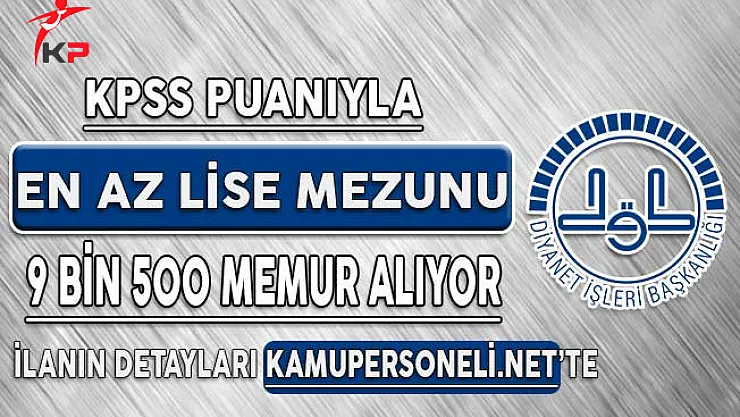 DİB KPSS Puanıyla 9 Bin 500 Kamu Personeli Alımı Yapıyor ! Başvuru Detayları