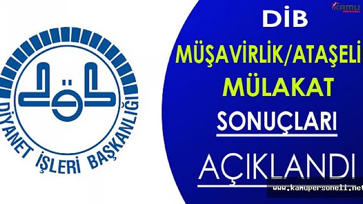 DİB Müşavirlik/Ataşelik Mülakat Sonuçları Açıklandı