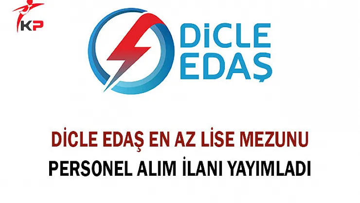 Dicle EDAŞ En Az Lise Mezunu Personel Alım İlanı Yayımladı
