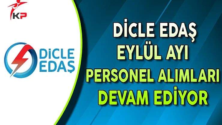 Dicle EDAŞ Eylül Ayı Personel Alımları Devam Ediyor