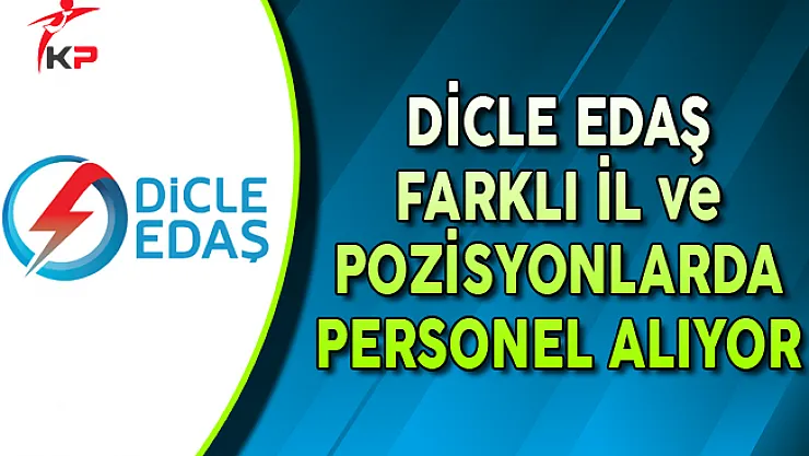 Dicle Elektrik Dağıtım AŞ Farklı İllerde Personel Alıyor