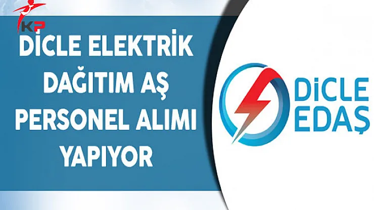 Dicle Elektrik Dağıtım AŞ Personel Alıyor