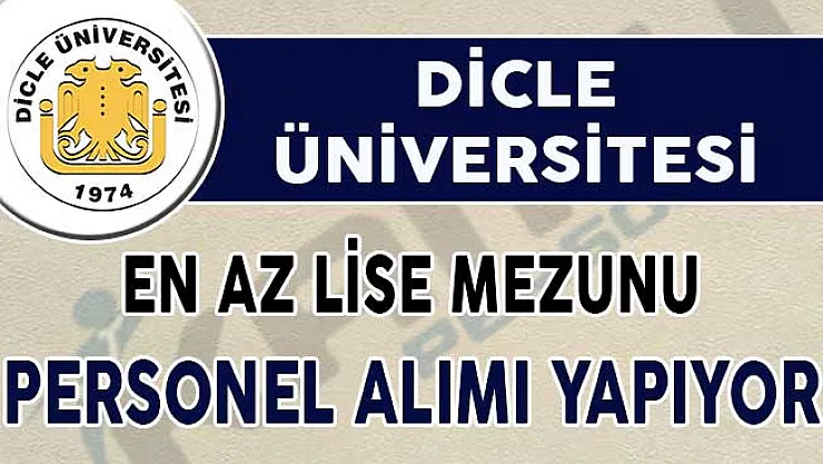 Dicle Üniversitesi En Az Lise Mezunu Sözleşmeli Personel Alımı Yapıyor